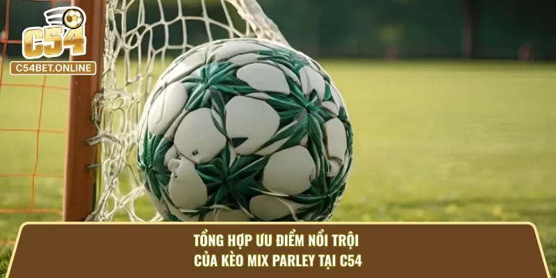 Tổng hợp ưu điểm nổi trội của kèo cược xiên tại C54