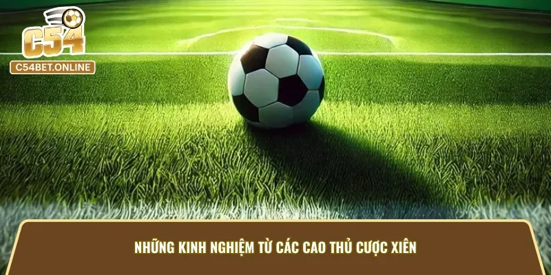 Kinh nghiệm chơi kèo cược xiên
