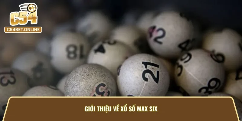 Tổng quan về xổ số Max Six